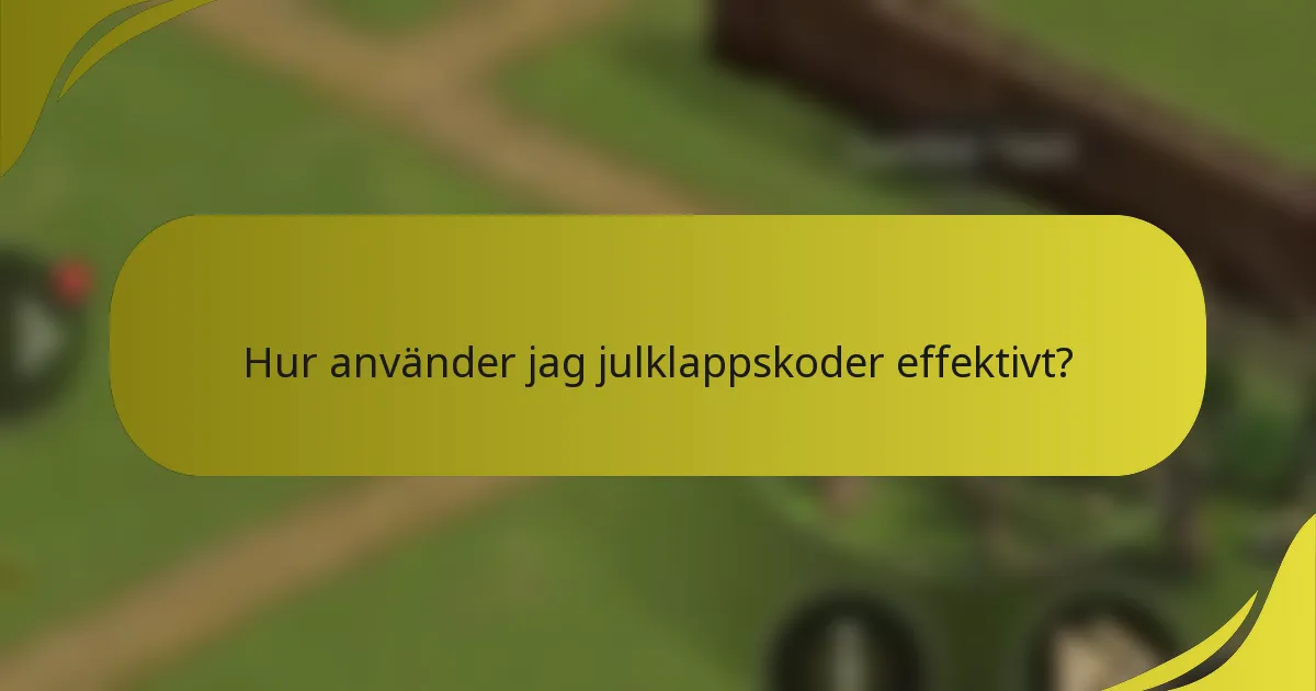 Hur använder jag julklappskoder effektivt?