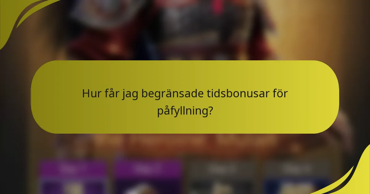 Hur får jag begränsade tidsbonusar för påfyllning?