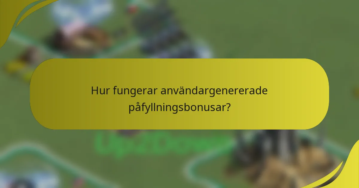 Hur fungerar användargenererade påfyllningsbonusar?