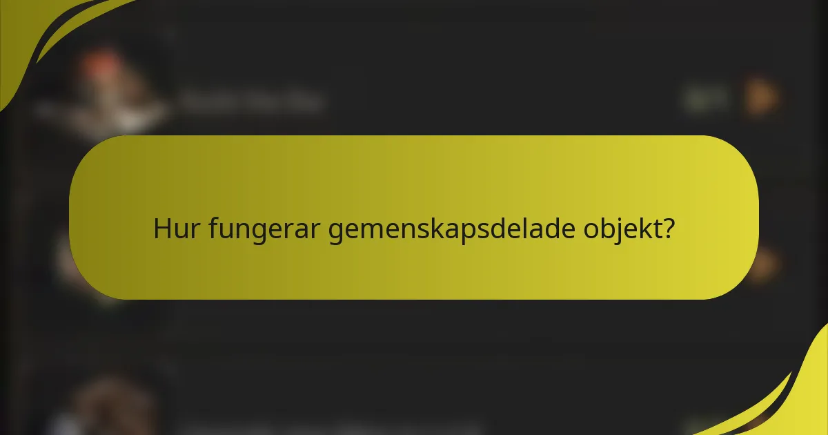 Hur fungerar gemenskapsdelade objekt?