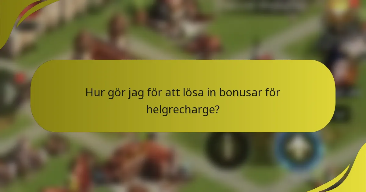 Hur gör jag för att lösa in bonusar för helgrecharge?