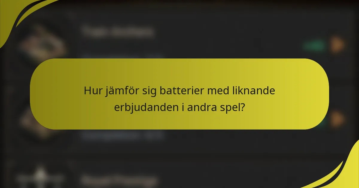 Hur jämför sig batterier med liknande erbjudanden i andra spel?