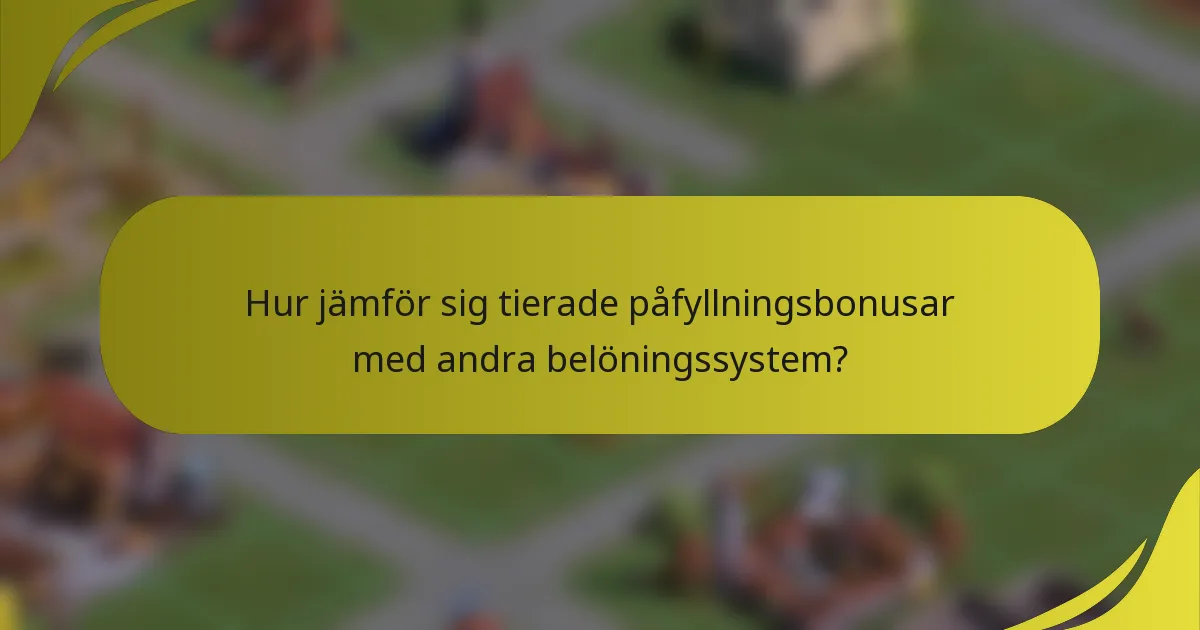Hur jämför sig tierade påfyllningsbonusar med andra belöningssystem?