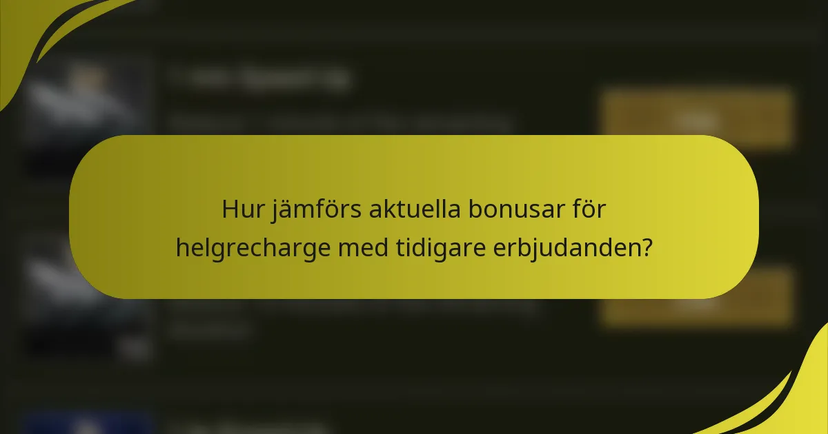 Hur jämförs aktuella bonusar för helgrecharge med tidigare erbjudanden?