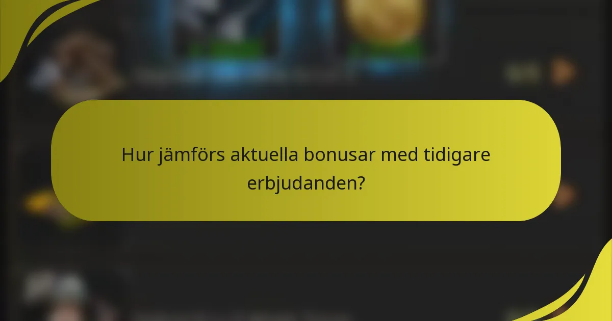 Hur jämförs aktuella bonusar med tidigare erbjudanden?