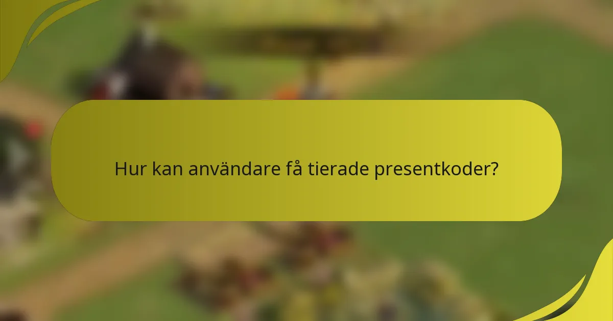 Hur kan användare få tierade presentkoder?