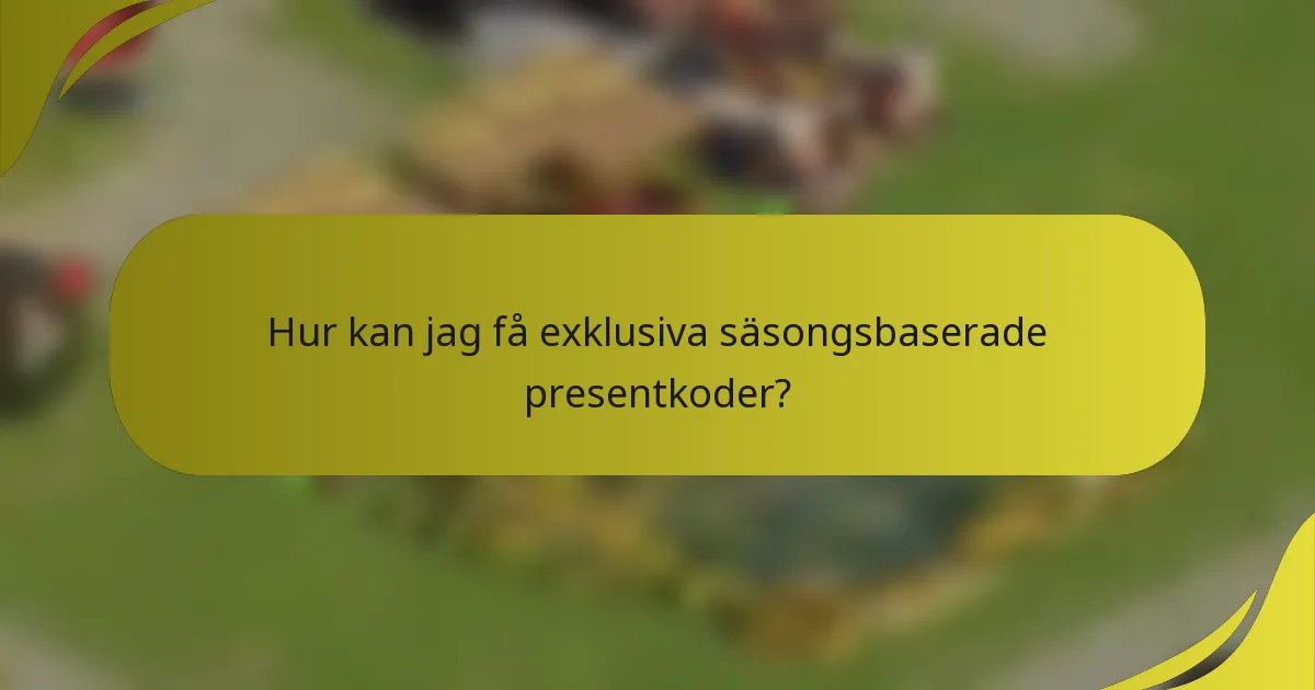 Hur kan jag få exklusiva säsongsbaserade presentkoder?