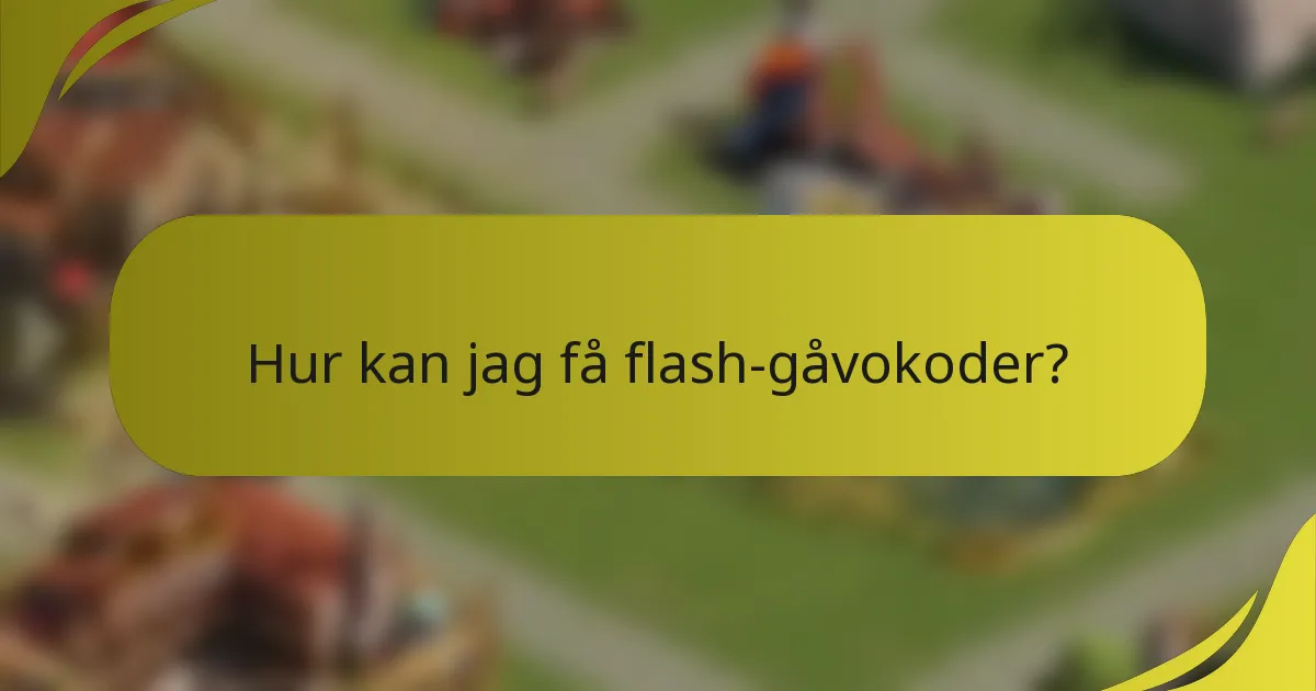 Hur kan jag få flash-gåvokoder?