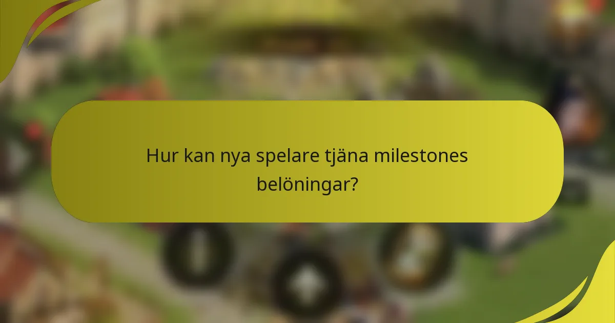 Hur kan nya spelare tjäna milestones belöningar?