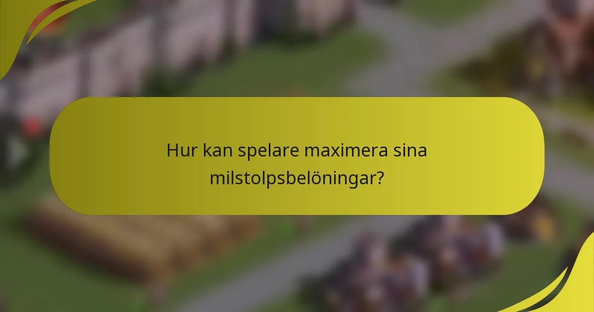 Hur kan spelare maximera sina milstolpsbelöningar?