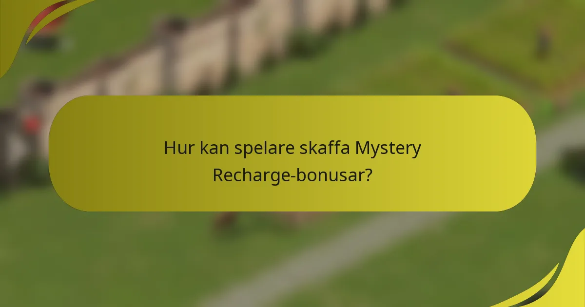 Hur kan spelare skaffa Mystery Recharge-bonusar?