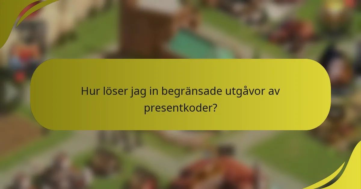 Hur löser jag in begränsade utgåvor av presentkoder?