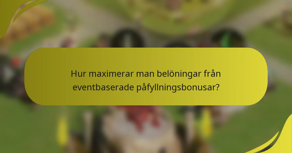 Hur maximerar man belöningar från eventbaserade påfyllningsbonusar?