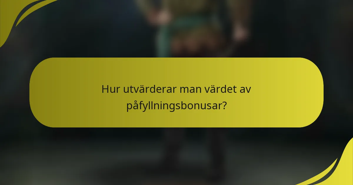 Hur utvärderar man värdet av påfyllningsbonusar?