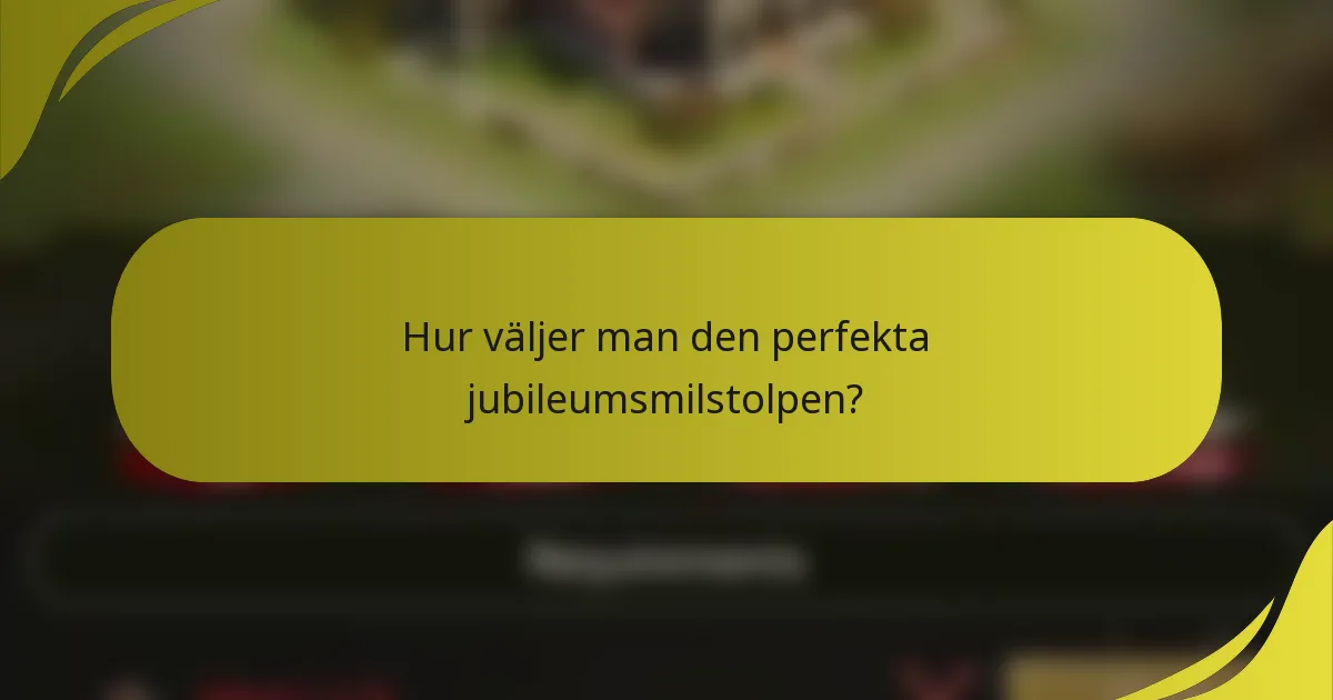 Hur väljer man den perfekta jubileumsmilstolpen?