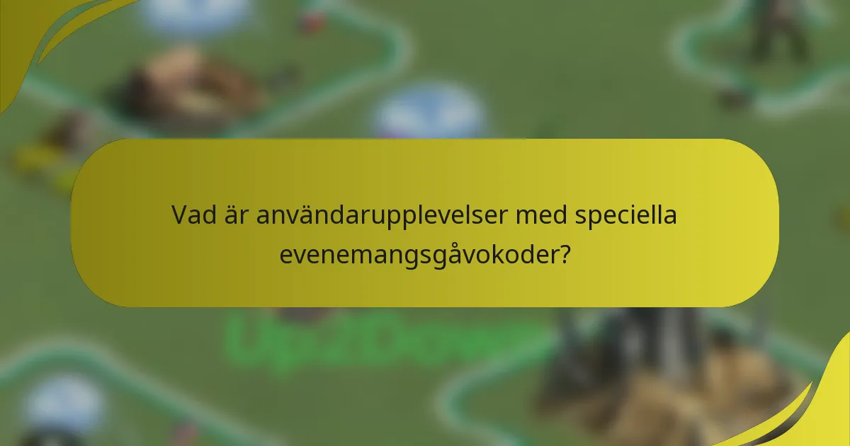 Vad är användarupplevelser med speciella evenemangsgåvokoder?