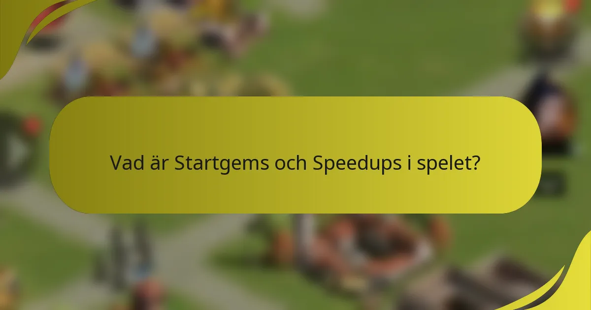 Vad är Startgems och Speedups i spelet?