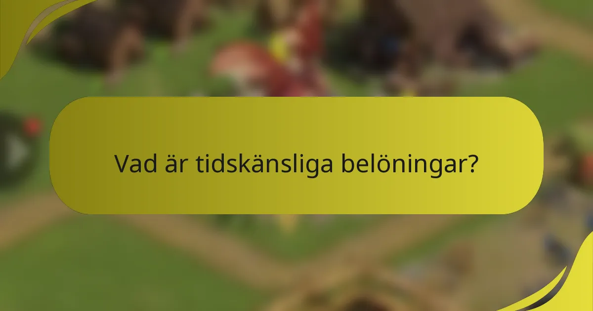 Vad är tidskänsliga belöningar?