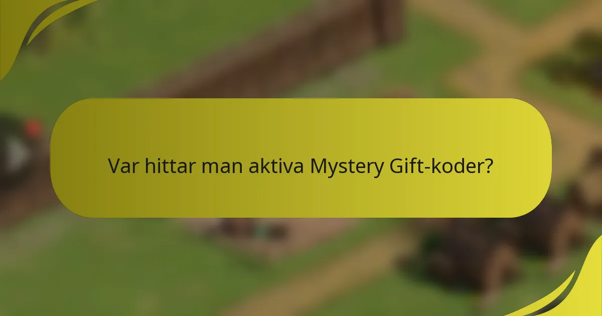 Var hittar man aktiva Mystery Gift-koder?
