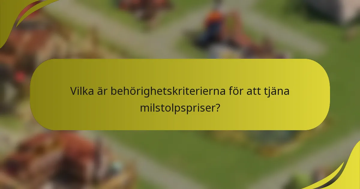 Vilka är behörighetskriterierna för att tjäna milstolpspriser?
