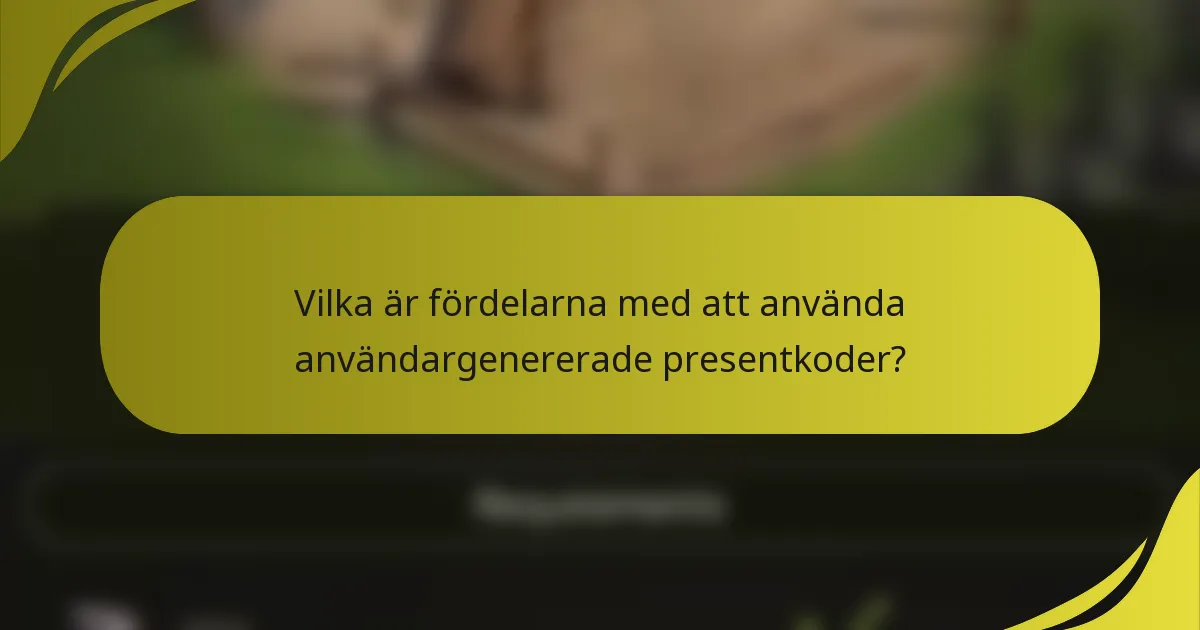 Vilka är fördelarna med att använda användargenererade presentkoder?