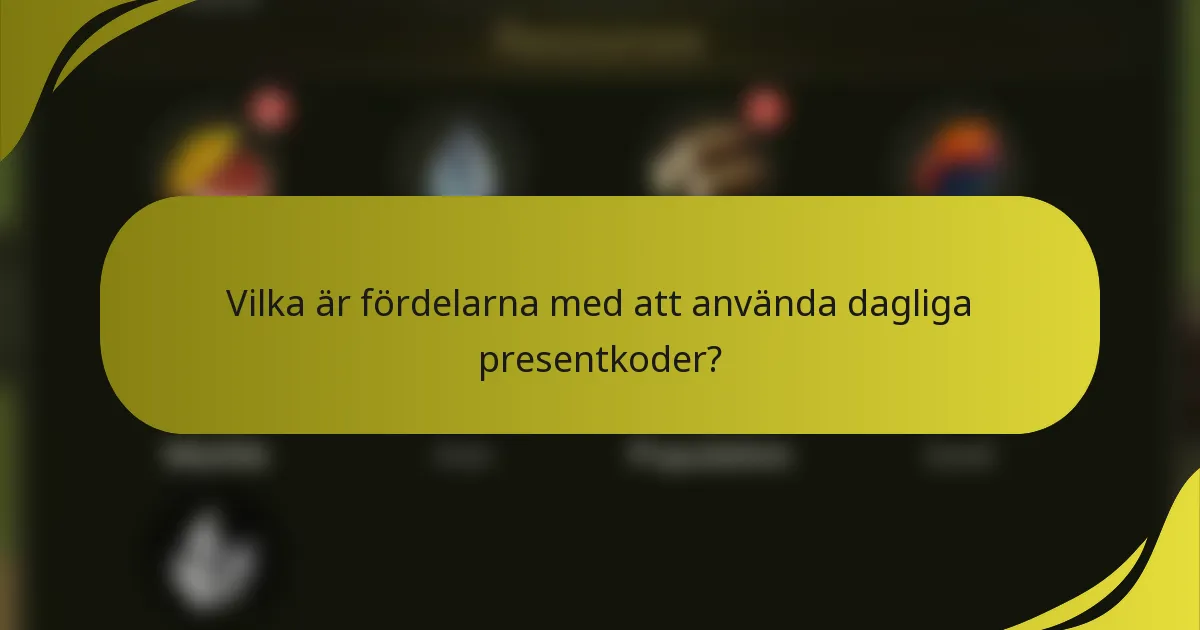 Vilka är fördelarna med att använda dagliga presentkoder?