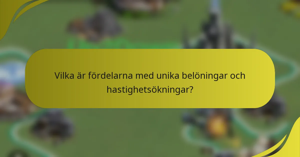 Vilka är fördelarna med unika belöningar och hastighetsökningar?
