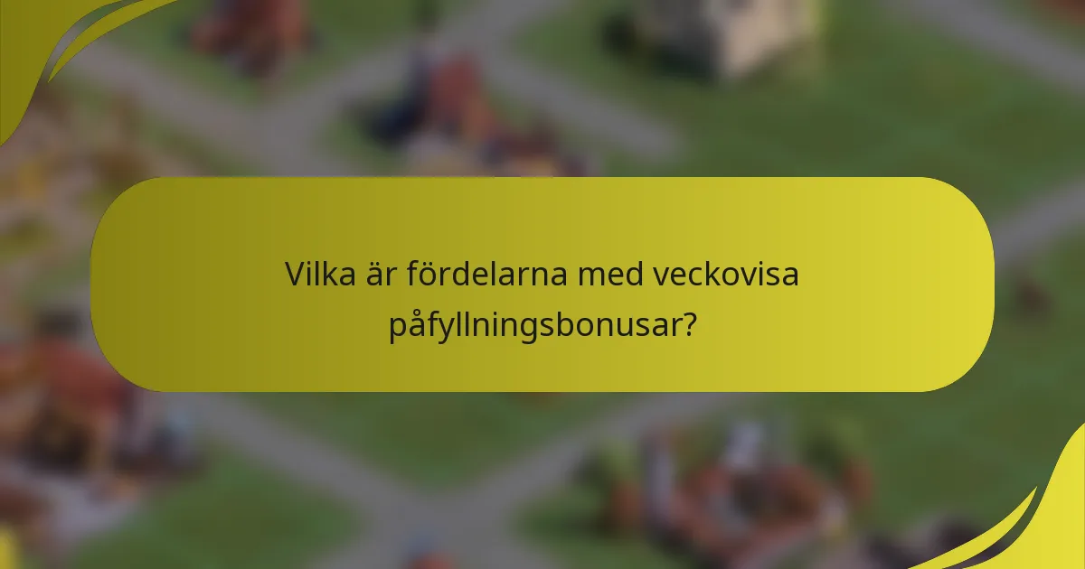 Vilka är fördelarna med veckovisa påfyllningsbonusar?