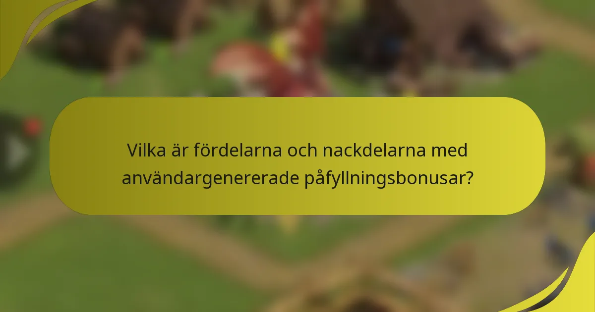 Vilka är fördelarna och nackdelarna med användargenererade påfyllningsbonusar?