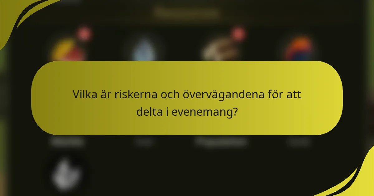 Vilka är riskerna och övervägandena för att delta i evenemang?