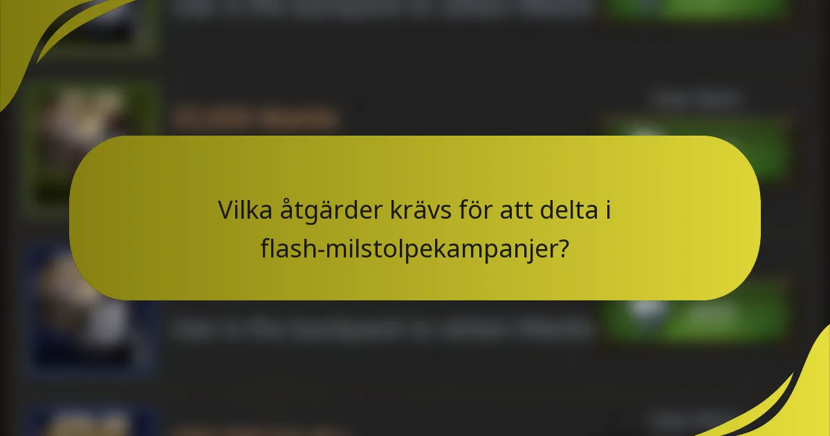 Vilka åtgärder krävs för att delta i flash-milstolpekampanjer?