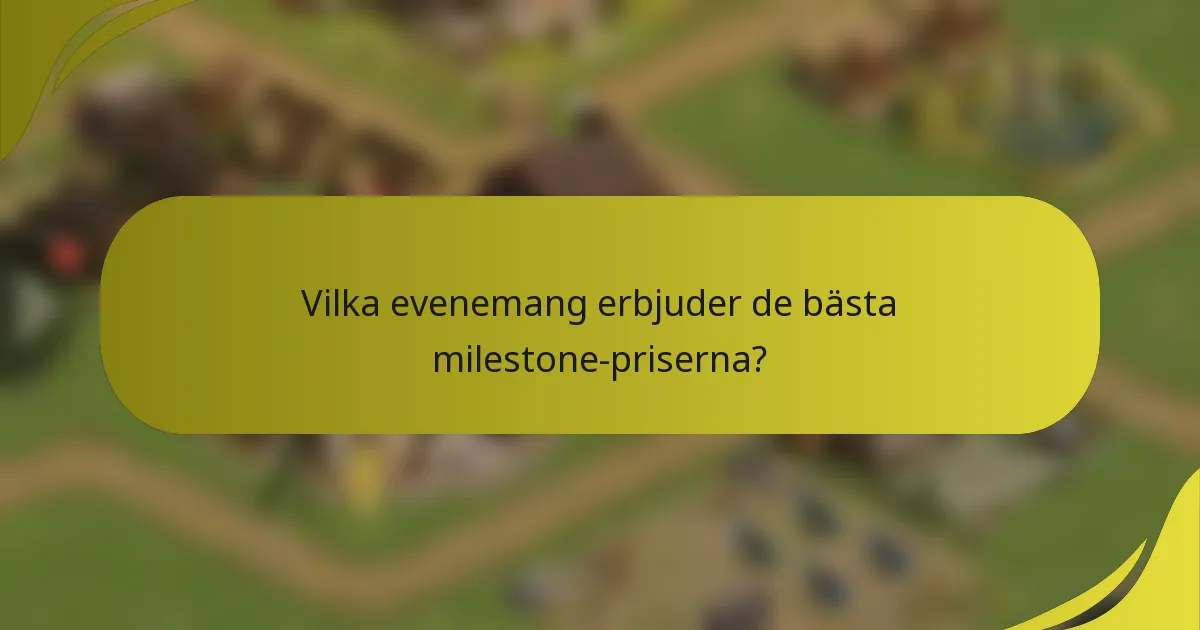Vilka evenemang erbjuder de bästa milestone-priserna?