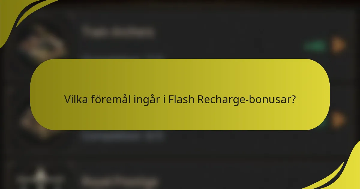 Vilka föremål ingår i Flash Recharge-bonusar?