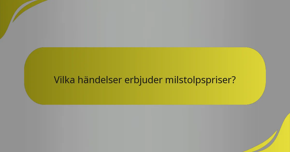 Vilka händelser erbjuder milstolpspriser?