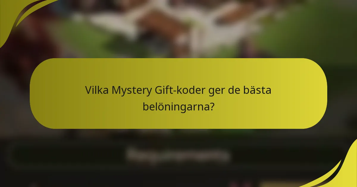 Vilka Mystery Gift-koder ger de bästa belöningarna?