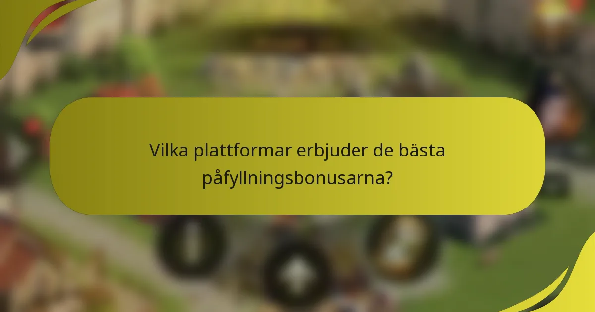 Vilka plattformar erbjuder de bästa påfyllningsbonusarna?