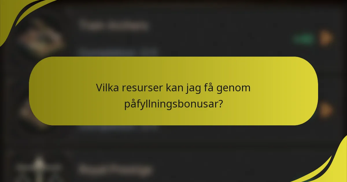 Vilka resurser kan jag få genom påfyllningsbonusar?
