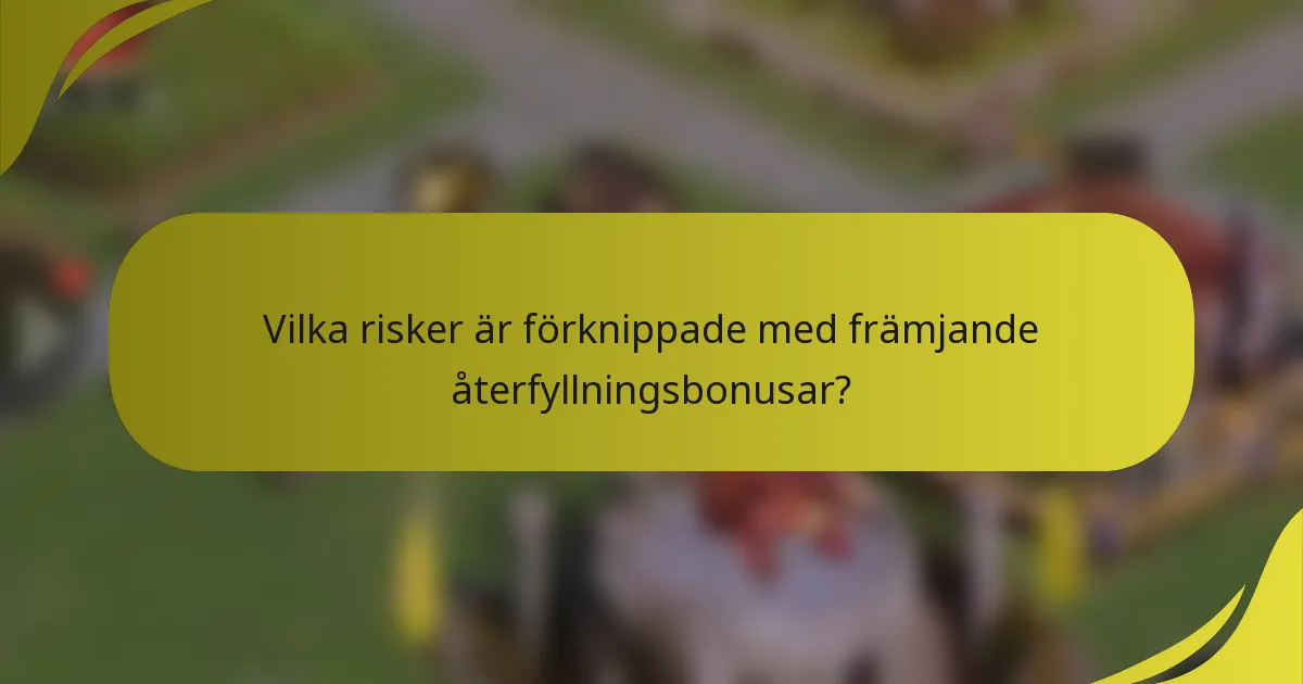Vilka risker är förknippade med främjande återfyllningsbonusar?
