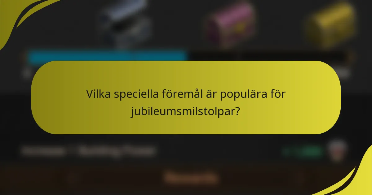 Vilka speciella föremål är populära för jubileumsmilstolpar?