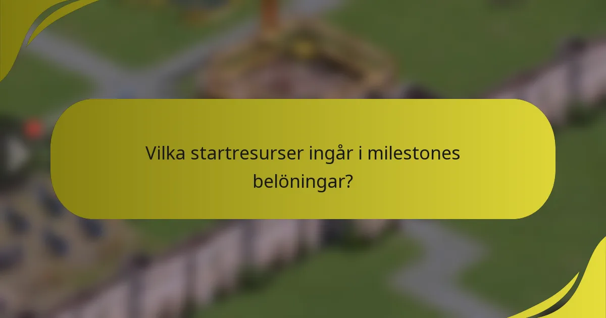 Vilka startresurser ingår i milestones belöningar?