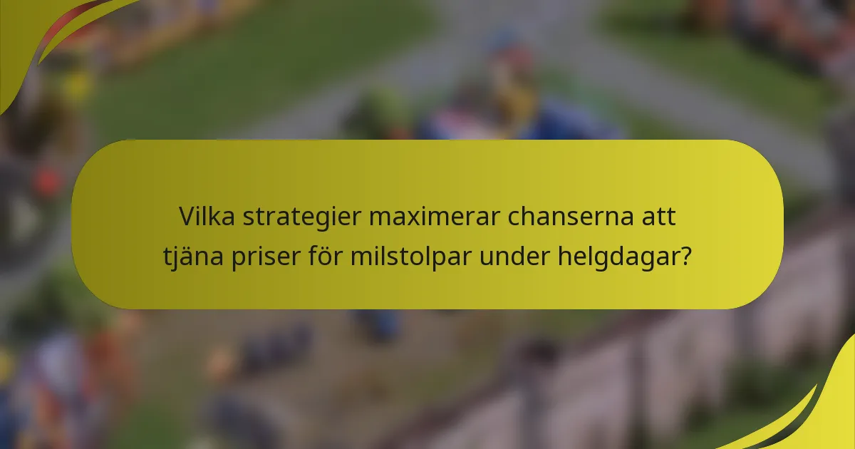 Vilka strategier maximerar chanserna att tjäna priser för milstolpar under helgdagar?
