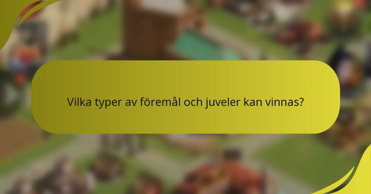 Vilka typer av föremål och juveler kan vinnas?