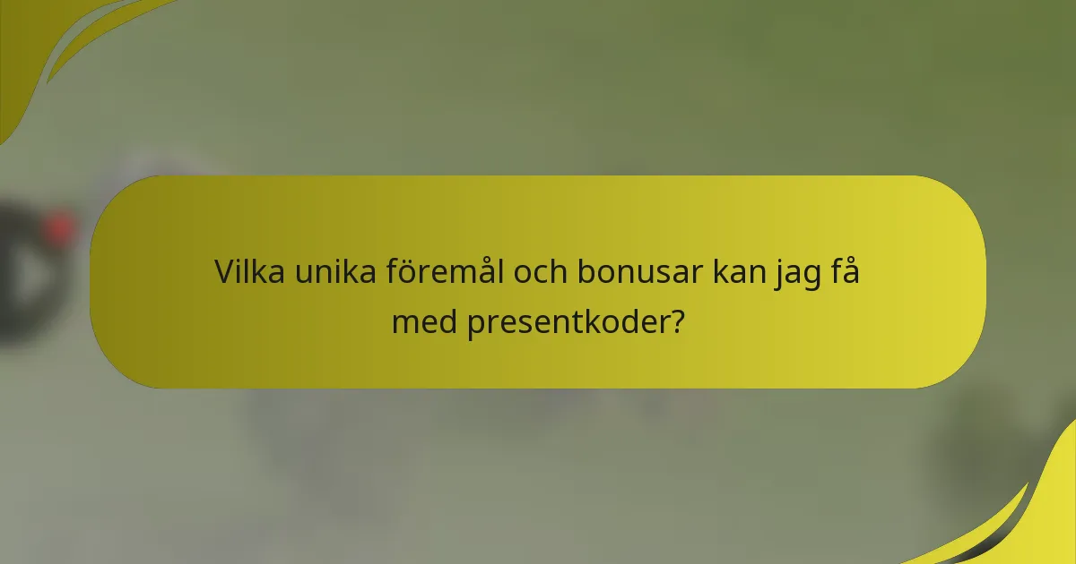 Vilka unika föremål och bonusar kan jag få med presentkoder?